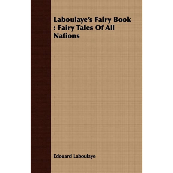 Laboulaye's Fairy Book: Fairy Tales Of All Nations, (Paperback)