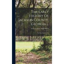 The Early History Of Jackson County, Georgia ..., (Hardcover)