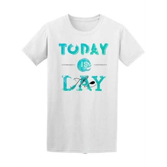 Watercolor Today Is The Day T-Shirt Women -Image by Shutterstock, Female XX-Large