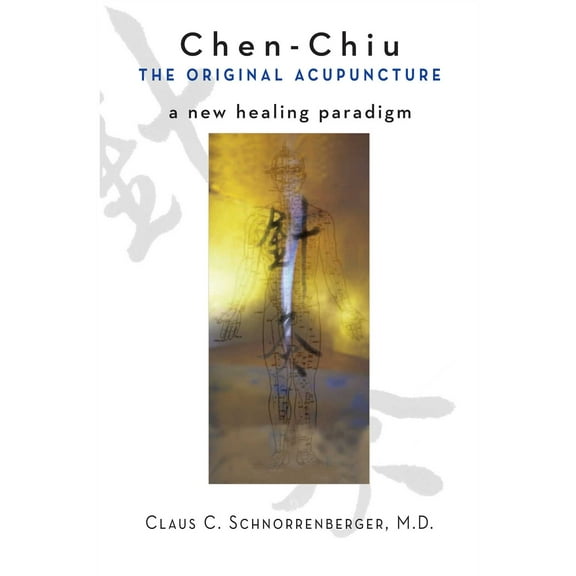 Chen-Chiu - The Original Acupuncture : A New Healing Paradigm (Paperback)