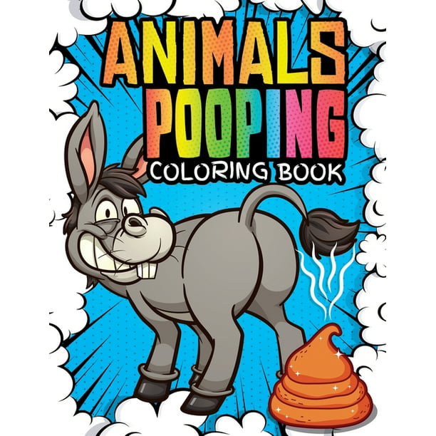 Animals Pooping Coloring Book : 40 crazy and dirty animals that poop for  adults and kids - WTF Gift For Creative Animal Lovers - Hilarious but very  bizarre drawings of dogs, cats,