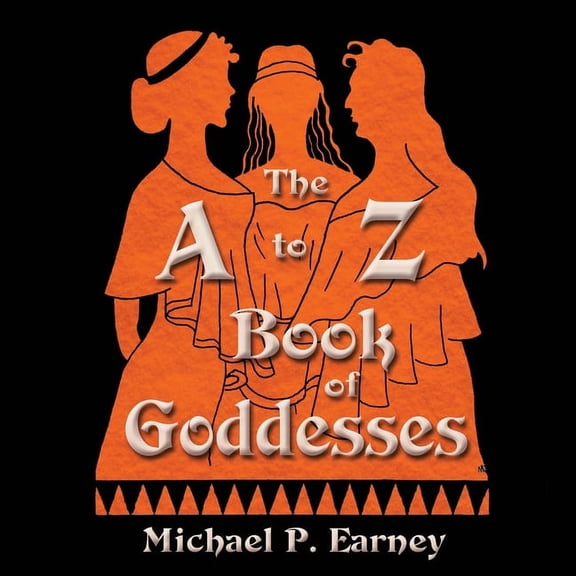 A to Z Books The A to Z Book of Goddesses: Past and Present, (Paperback)