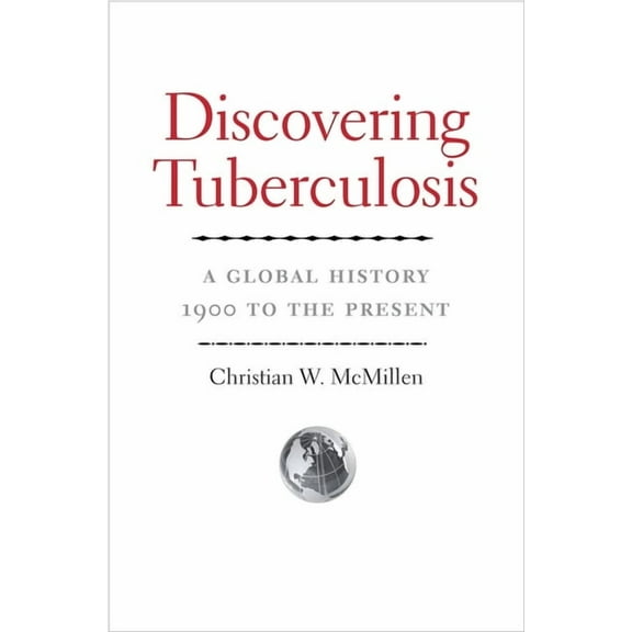 Discovering Tuberculosis : A Global History, 1900 to the Present (Hardcover)