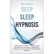Deep Sleep Hypnosis: Fall Asleep Fast, Smarter And Better With Self-Hypnosis Techniques. A Mindfulness Guide To Say Stop, (Hardcover)