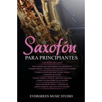 Saxofón Para Principiantes: 4 en 1- Guía para principiantes Consejos y trucos Técnicas simples y efectivas para tocar un saxofón Guía avanzada (Paperback)