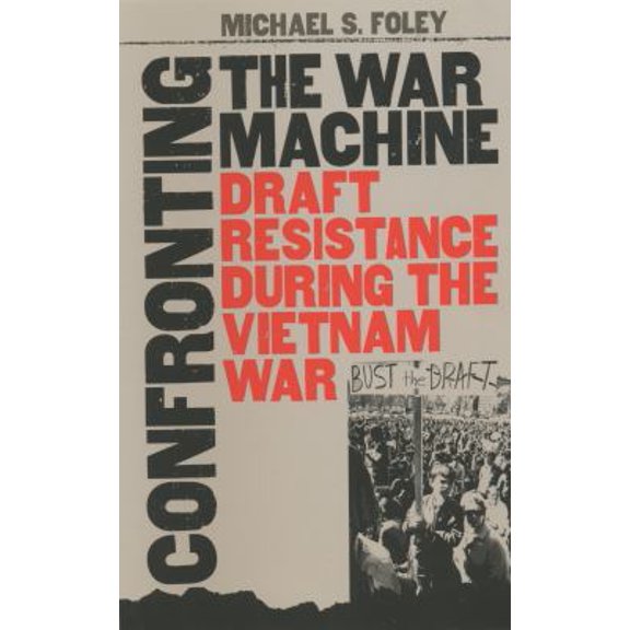 Pre-Owned Confronting the War Machine: Draft Resistance During the Vietnam War (Paperback) 0807854360 9780807854365