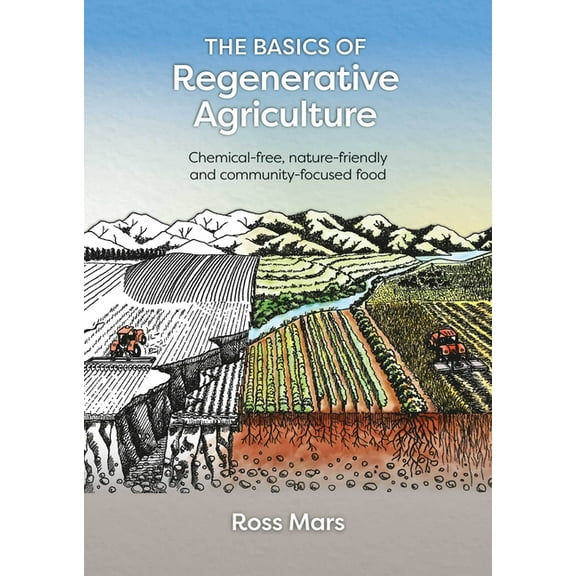 The Basics of Regenerative Agriculture: Chemical-Free, Nature-Friendly and Community-Focused Food, (Paperback)