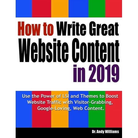 Webmaster: How to Write Great Website Content in 2019: Use the Power of Lsi and Themes to Boost Website Traffic with Visitor-Grabbing, Google-Loving Web Content (Paperback)