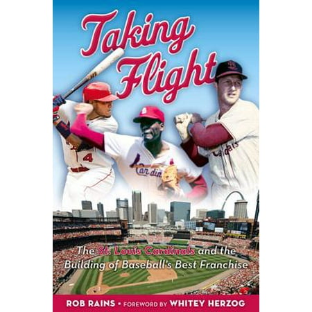 Taking Flight : The St. Louis Cardinals and the Building of Baseball's Best