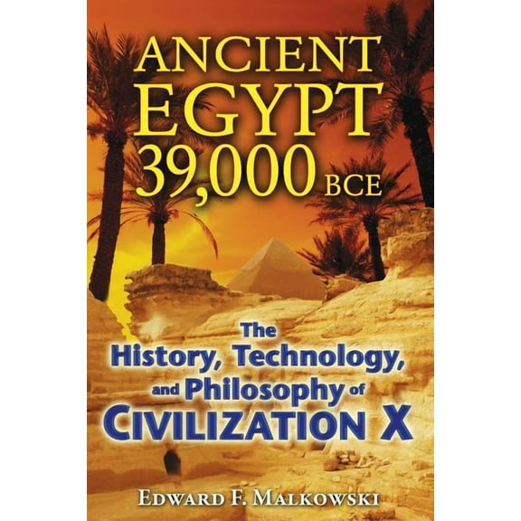Ancient Egypt 39,000 BCE: The History, Technology, and Philosophy of Civilization X, (Paperback)