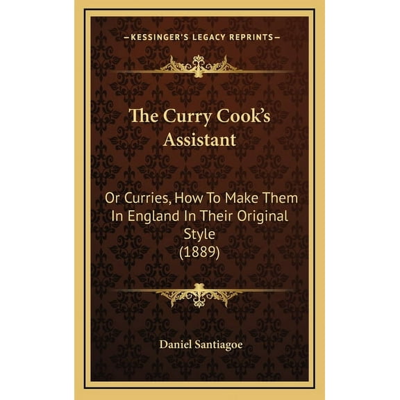 The Curry Cook's Assistant : Or Curries, How To Make Them In England In Their Original Style (1889) (Hardcover)