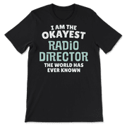 Funny Radio Director T-Shirt - I'm the Okayest!