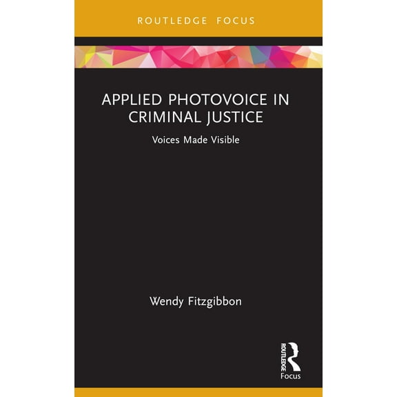 Criminology in Focus Applied Photovoice in Criminal Justice: Voices Made Visible, (Paperback)