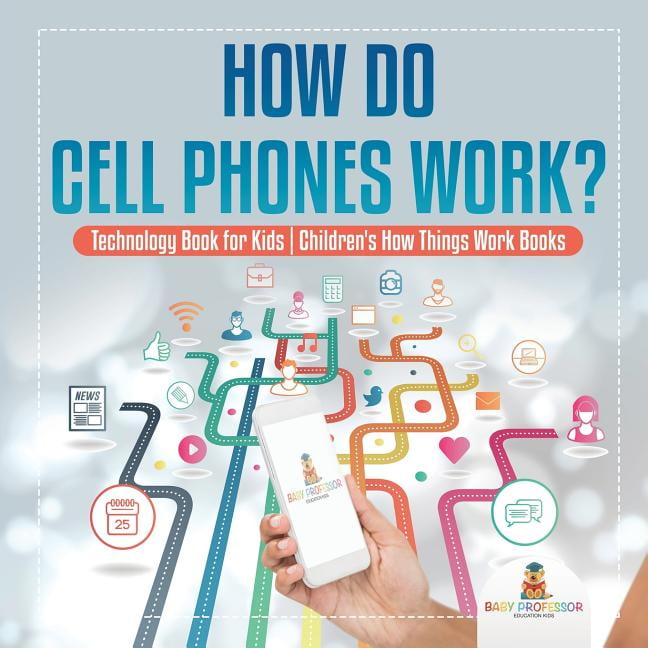 How Do Cell Phones Work? Technology Book for Kids Children's How