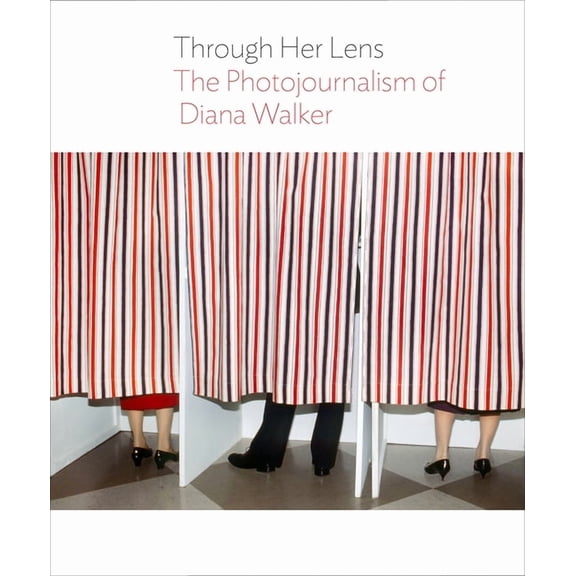 Through Her Lens: The Photojournalism of Diana Walker, (Hardcover)