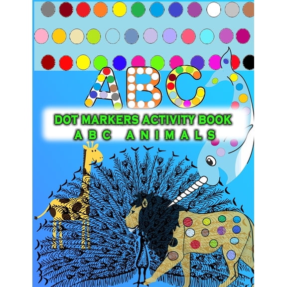 Dot markers activity book ABC animals: Cute Animals, Easy Guided BIG DOTS, Gift For Kids Ages 1-3, 2-4, 3-5, Baby, Toddl, (Paperback)