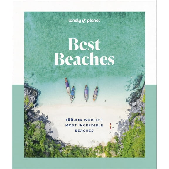 Lonely Planet Best Beaches: 100 of the World's Most Incredible Beaches (Hardcover)