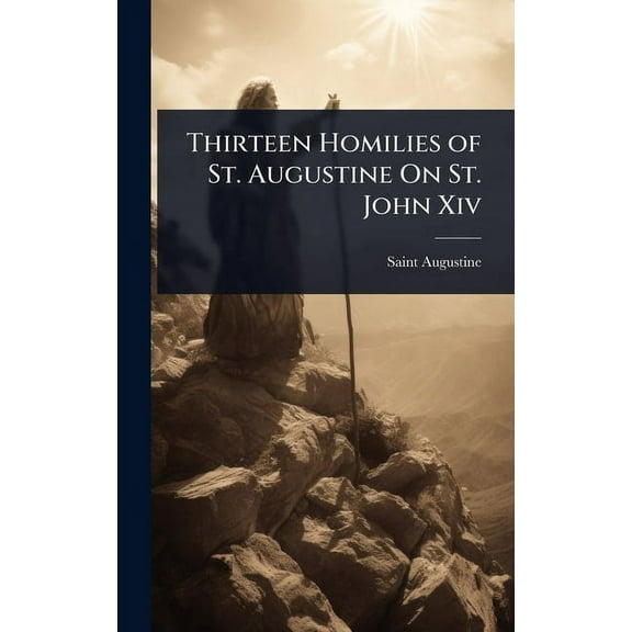 Thirteen Homilies of St. Augustine On St. John Xiv, (Hardcover)