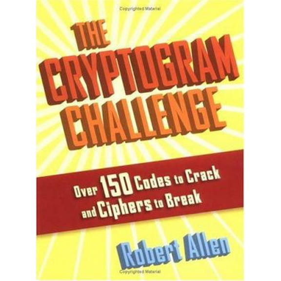 Pre-Owned The Cryptogram Challenge: Over 150 Codes to Crack and Ciphers to Break (Paperback) 1560257148 9781560257141