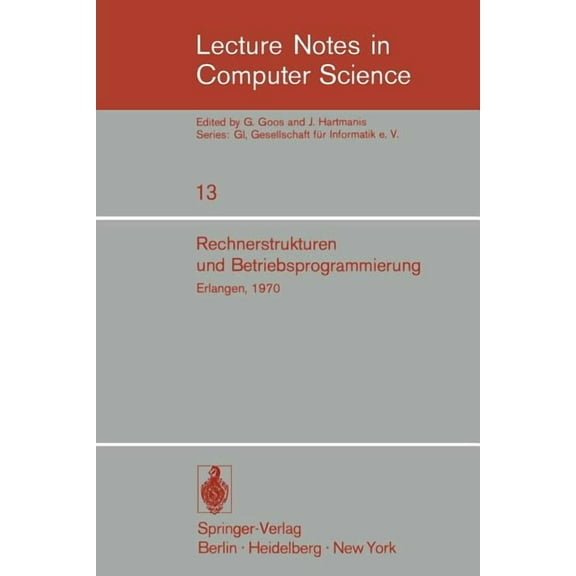 Lecture Notes in Computer Science Rechnerstrukturen Und Betriebsprogrammierung: GI - Gesellschaft FÃ¼r Informatik E.V., Erlangen, 1970, Book 13, (Paperback)