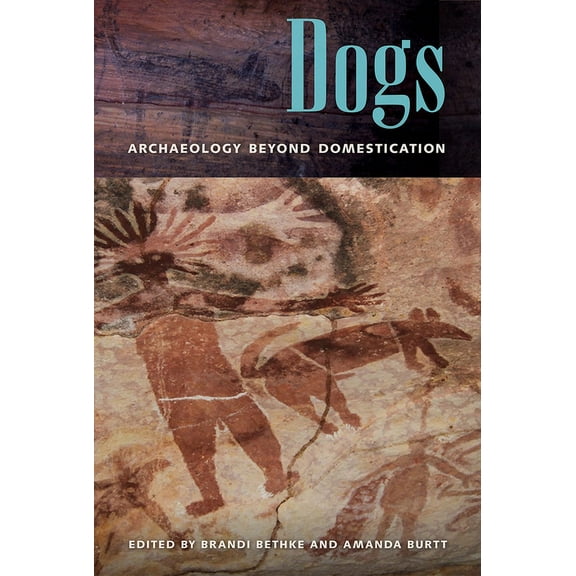 Dogs: Archaeology beyond Domestication, (Paperback)