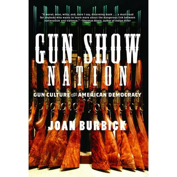 Gun Show Nation: Gun Culture and American Democracy, (Hardcover)