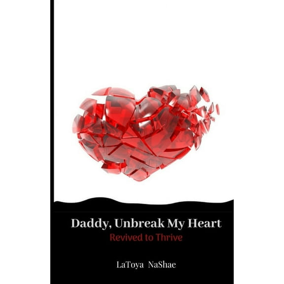 Daddy, Unbreak My Heart: Revived to Thrive, (Paperback)