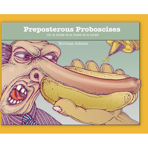 Preposterous Proboscises: or, a nose is a nose is a nose...., (Hardcover)