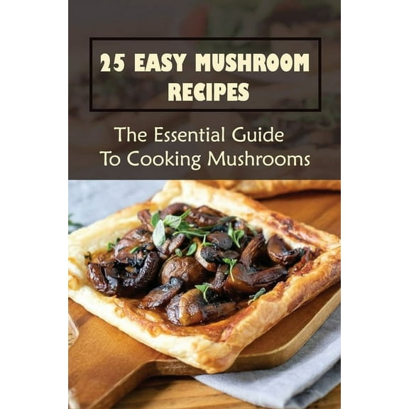 25 Easy Mushroom Recipes