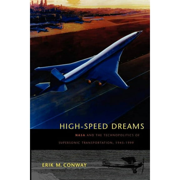 New NASA History High-Speed Dreams: NASA and the Technopolitics of Supersonic Transportation, 1945-1999, (Paperback)