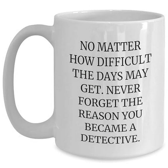 Amangny Detective Gifts f Valentine's Day - White Coffee Mug with Inspirational Quote - Gifts from Friends to Fellow Detectives