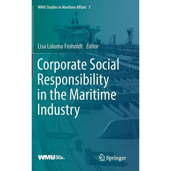 Wmu Studies in Maritime Affairs Corporate Social Responsibility in the Maritime Industry, Book 5, (Hardcover)