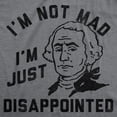 thumbnail image 2 of Mens Funny T Shirts Im Not Mad Im Just Disappointed George Washington Sarcastic Fourth Of July Tee for Men Graphic Tees, 2 of 9