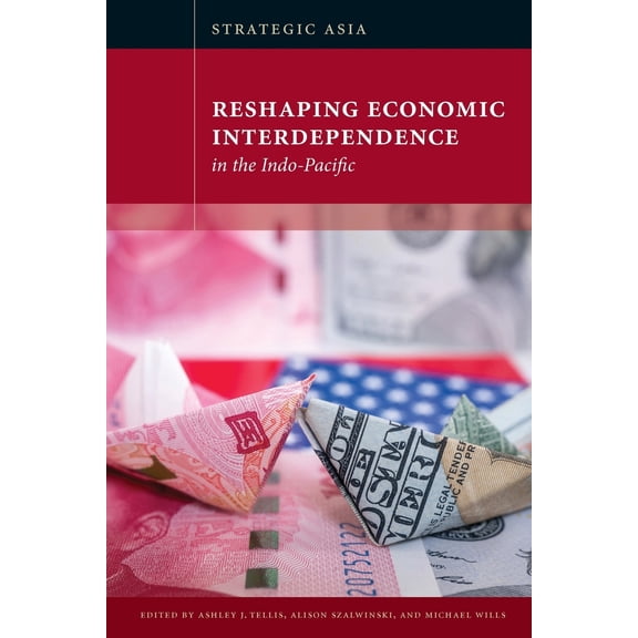 Pre-Owned Strategic Asia: Reshaping Economic Interdependence in the Indo-Pacific (Paperback) 1939131804 9781939131805