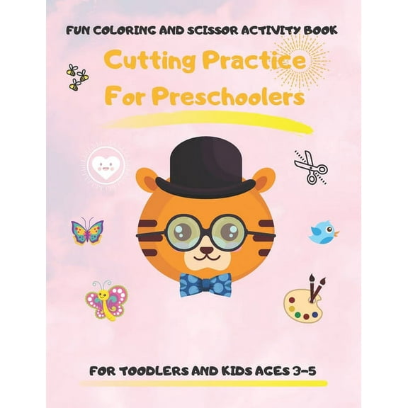 Cutting Practice for Preschoolers: Coloring and Scissor Activity Book for Toodler and Kids Ages 3-5. 80 Pages of Connecting Dots, Coloring by Number Workbook with Educational Tasks (Paperback)