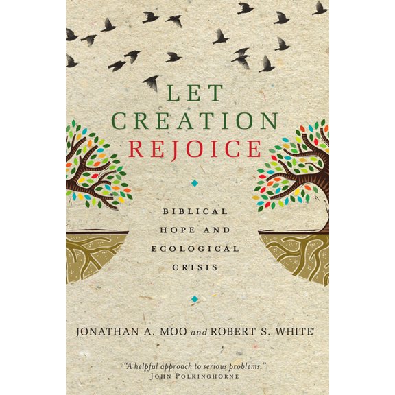 Let Creation Rejoice: Biblical Hope and Ecological Crisis, (Paperback)