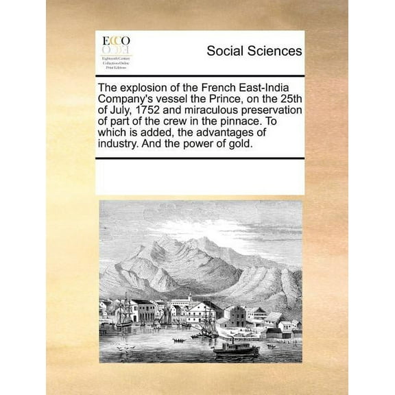 The explosion of the French East-India Company's vessel the Prince, on the 25th of July, 1752 and miraculous preservatio, (Paperback)