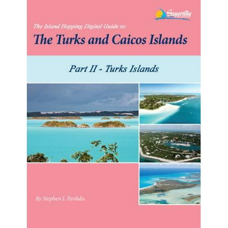 The Island Hopping Digital Guide To The Turks and Caicos Islands - Part II - The Turks Islands -