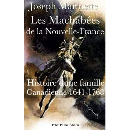 Les Machabées de la Nouvelle-France Histoire d’une famille Canadienne 1641-1768 - eBook