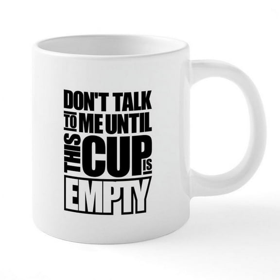 CafePress - Don't Talk To Me Until This Cup Is Empty 20 Oz Cer - 20 Oz White Ceramic Mega Mug