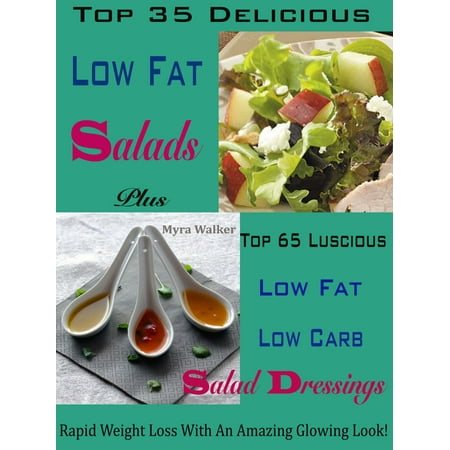 Low Carb Salad - Top 35 Delicious Low Fat Salads Plus Top 65 Luscious Low Fat Low Carb Salad Dressings - eBook