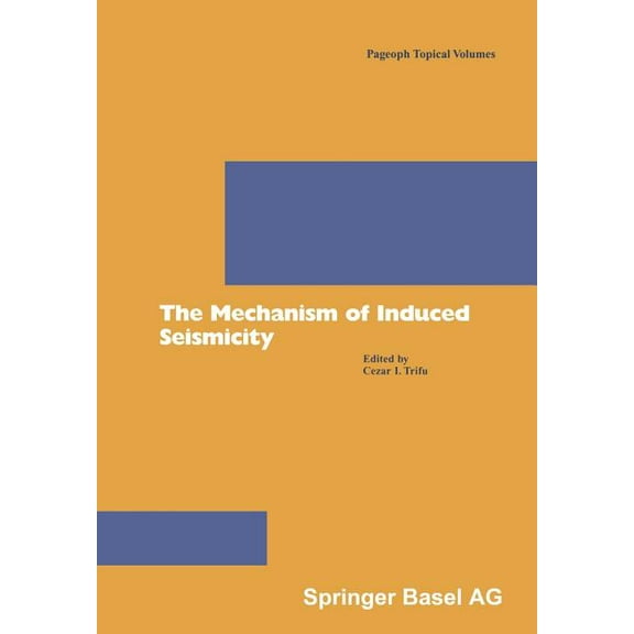 Pageoph Topical Volumes The Mechanism of Induced Seismicity, (Paperback)
