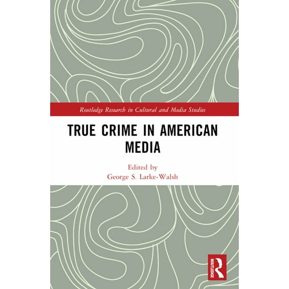 Routledge Research in Cultural and Media True Crime in American Media, (Paperback)