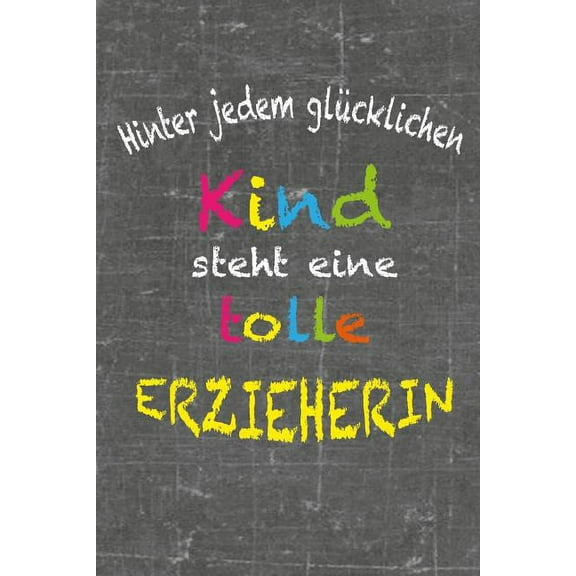 Hinter jedem glücklichen Kind steht eine tolle Erzieherin: Abschiedsgeschenk Kindergarten Erzieherin Spruch Danke Geschenk Kindergärtnerin Notizen und colorieren (Paperback)