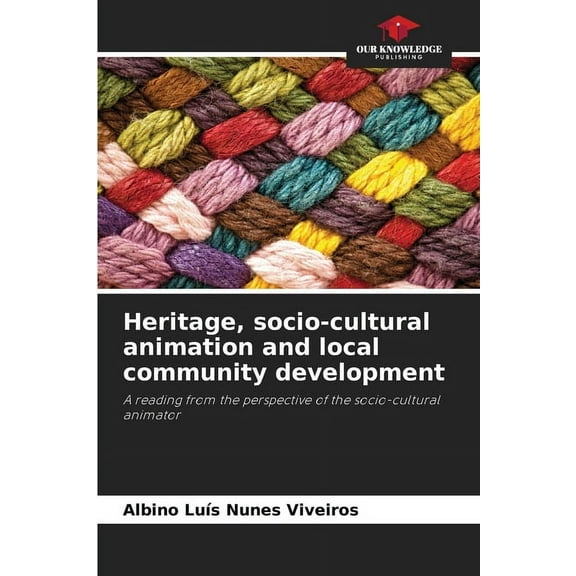 Heritage, socio-cultural animation and local community development, (Paperback)