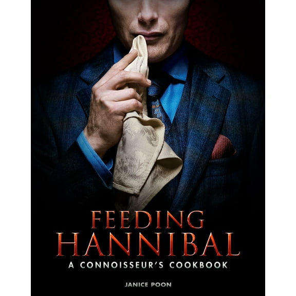 Feeding Hannibal: A Connoisseur's Cookbook, (Hardcover)