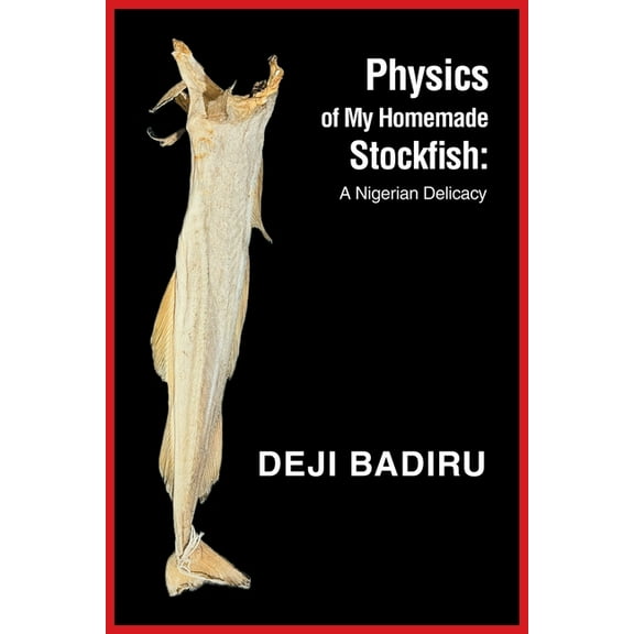 Physics of My Homemade Stockfish: A Nigerian Delicacy, (Paperback)