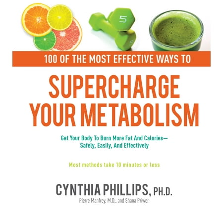 100 Ways to Supercharge Your Metabolism : Get Your Body to Burn More Fat and Calories--Safely, Easily, and (Best Exercise To Burn Calories And Fat)