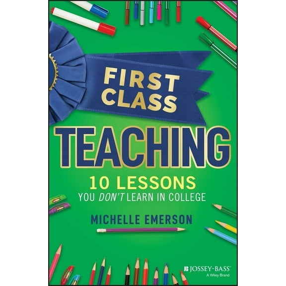 First Class Teaching: 10 Lessons You Don't Learn in College (Paperback)