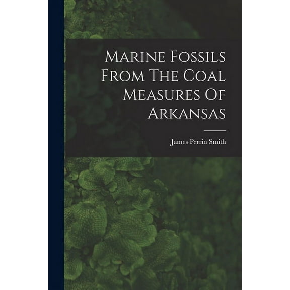 Marine Fossils From The Coal Measures Of Arkansas (Paperback)